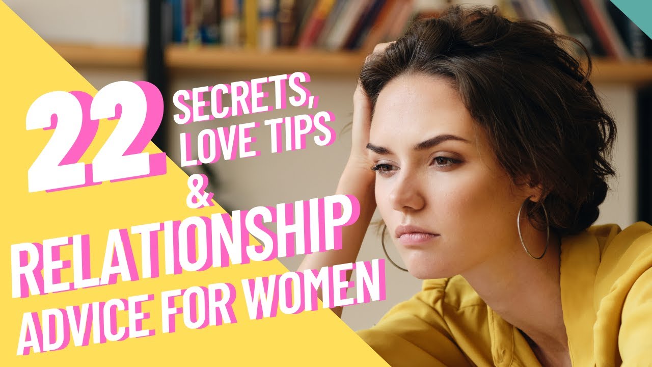 Relationship Advice for Women: 22 Secrets and Tips on Love All Women MUST Know!